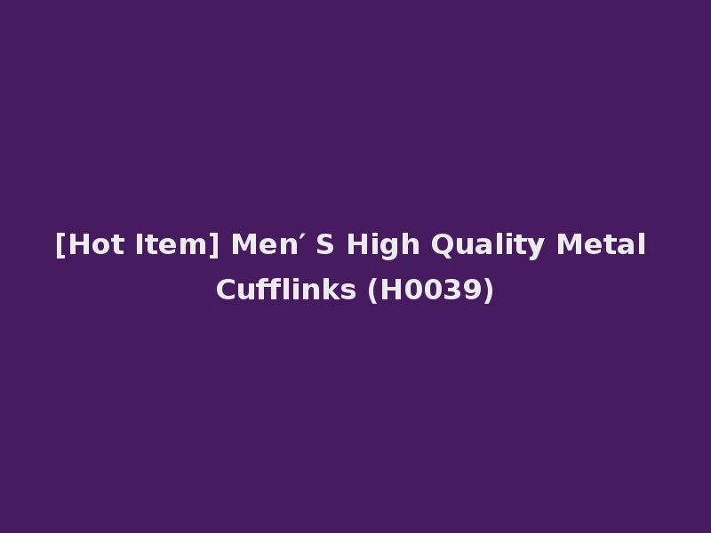 [Hot Item] Men′ S High Quality Metal Cufflinks (H0039)