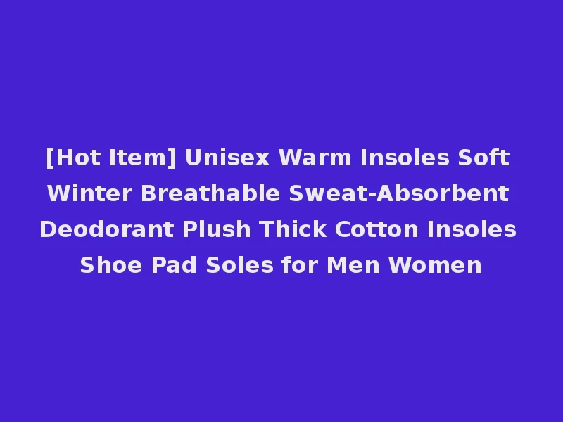 [Hot Item] Unisex Warm Insoles Soft Winter Breathable Sweat-Absorbent Deodorant Plush Thick Cotton Insoles Shoe Pad Soles for Men Women