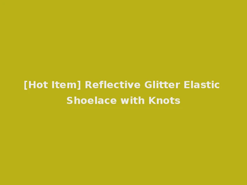 [Hot Item] Reflective Glitter Elastic Shoelace with Knots