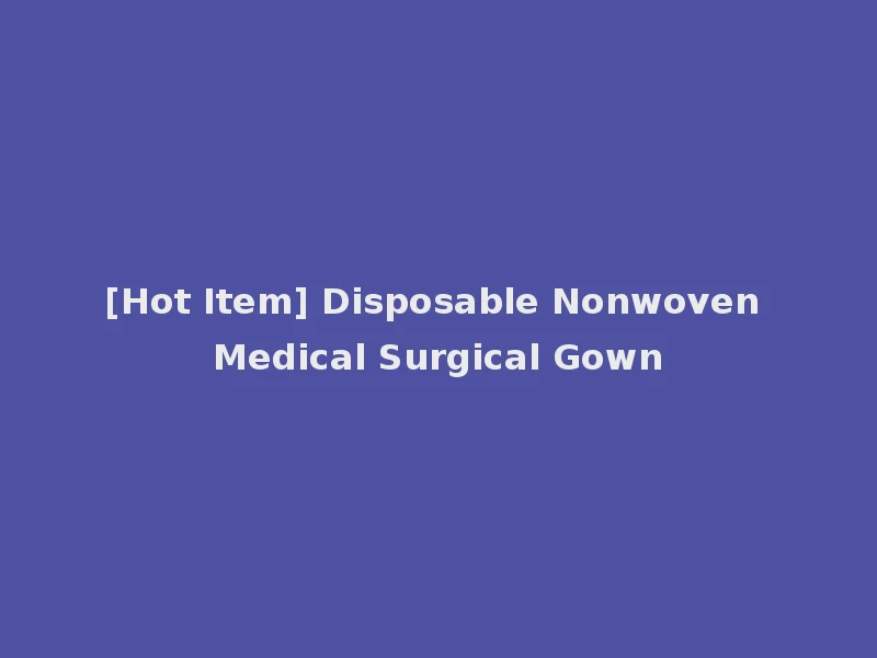 [Hot Item] Disposable Nonwoven Medical Surgical Gown