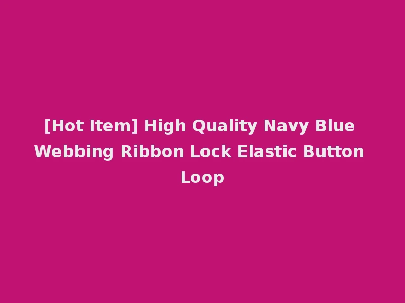 [Hot Item] High Quality Navy Blue Webbing Ribbon Lock Elastic Button Loop