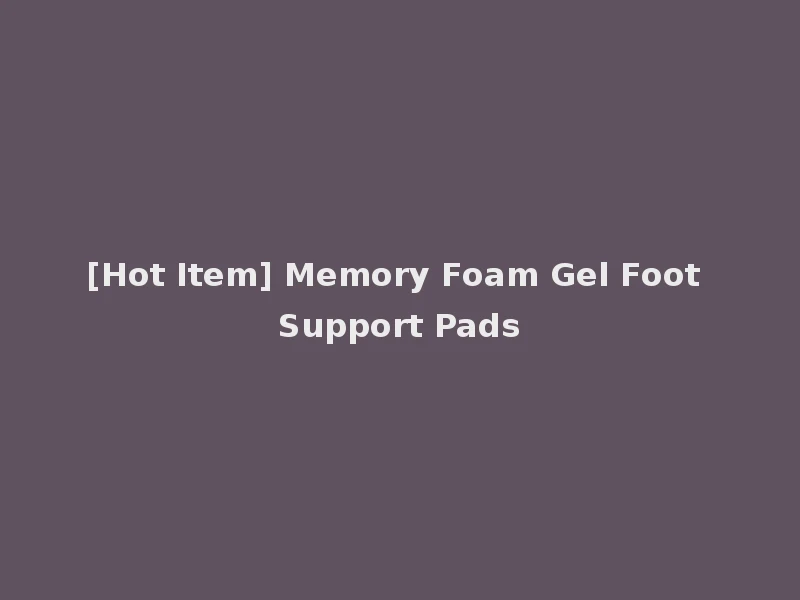 [Hot Item] Memory Foam Gel Foot Support Pads