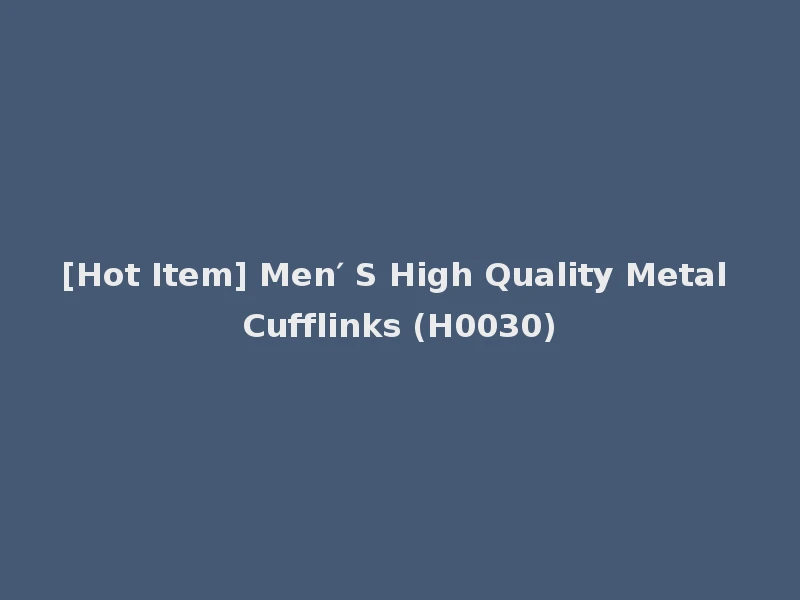 [Hot Item] Men′ S High Quality Metal Cufflinks (H0030)
