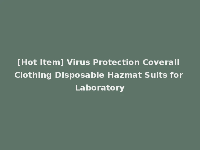 [Hot Item] Virus Protection Coverall Clothing Disposable Hazmat Suits for Laboratory