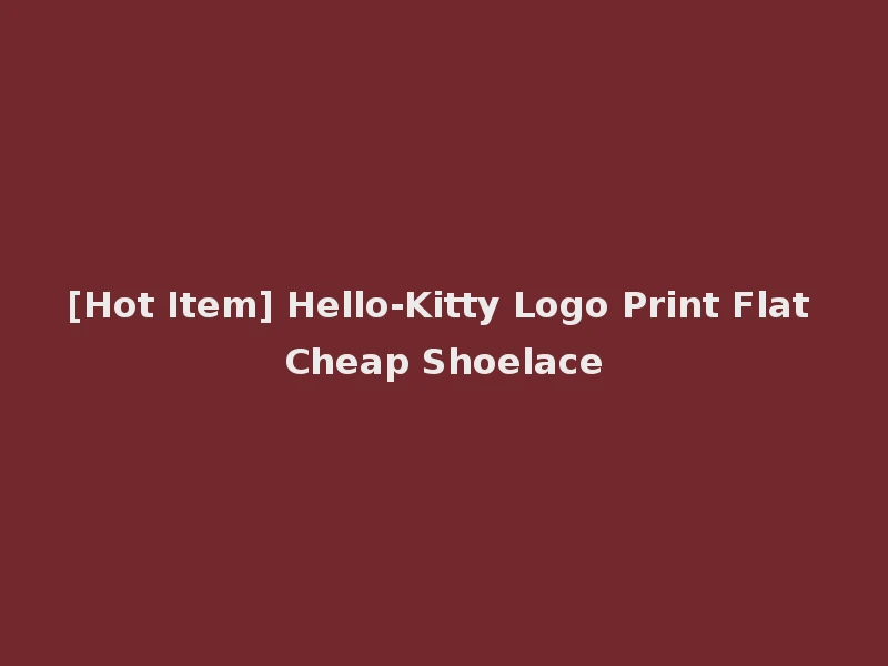 [Hot Item] Hello-Kitty Logo Print Flat Cheap Shoelace