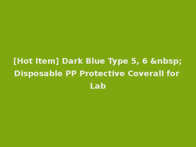 [Hot Item] Dark Blue Type 5, 6 &nbsp;Disposable PP Protective Coverall for Lab