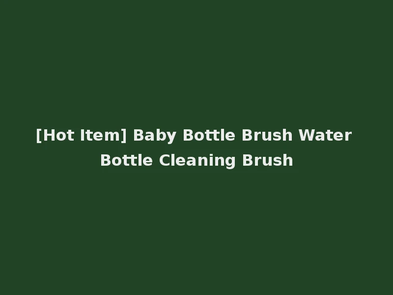 [Hot Item] Baby Bottle Brush Water Bottle Cleaning Brush