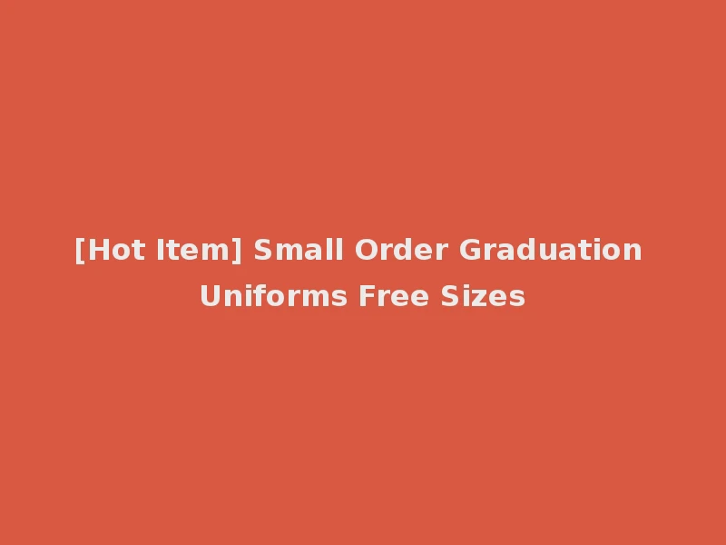 [Hot Item] Small Order Graduation Uniforms Free Sizes