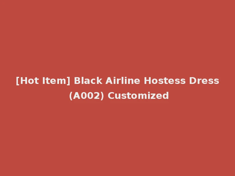 [Hot Item] Black Airline Hostess Dress (A002) Customized