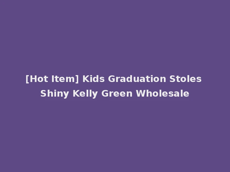 [Hot Item] Kids Graduation Stoles Shiny Kelly Green Wholesale