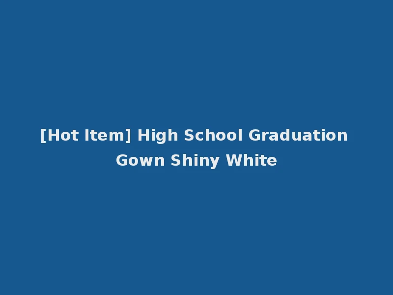 [Hot Item] High School Graduation Gown Shiny White