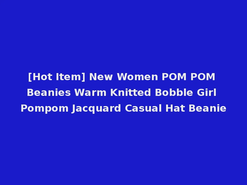 [Hot Item] New Women POM POM Beanies Warm Knitted Bobble Girl Pompom Jacquard Casual Hat Beanie