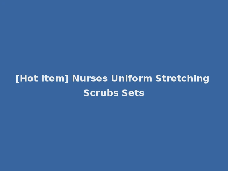 [Hot Item] Nurses Uniform Stretching Scrubs Sets