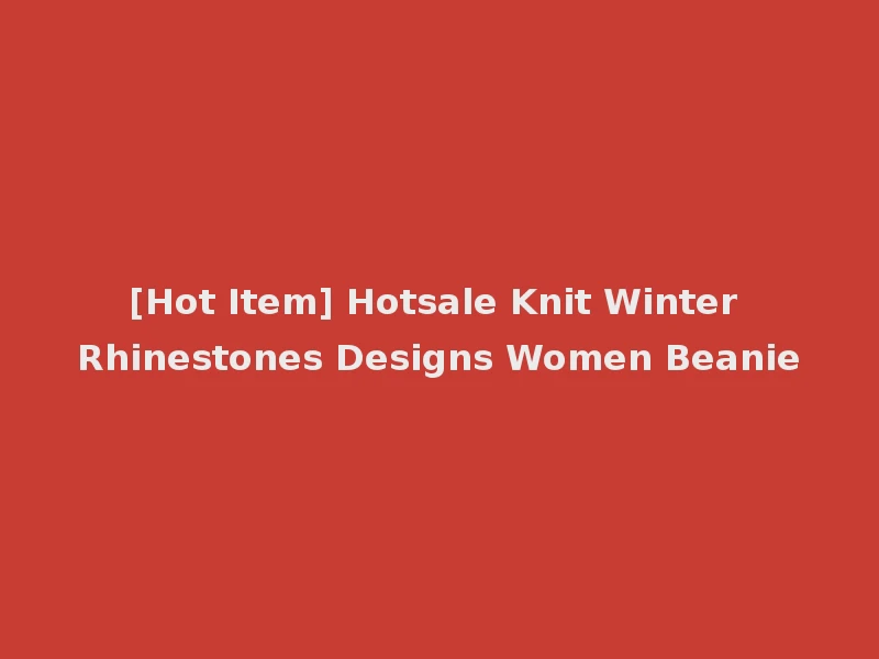 [Hot Item] Hotsale Knit Winter Rhinestones Designs Women Beanie
