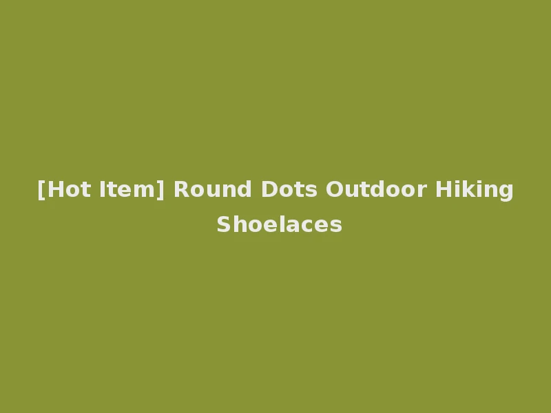 [Hot Item] Round Dots Outdoor Hiking Shoelaces