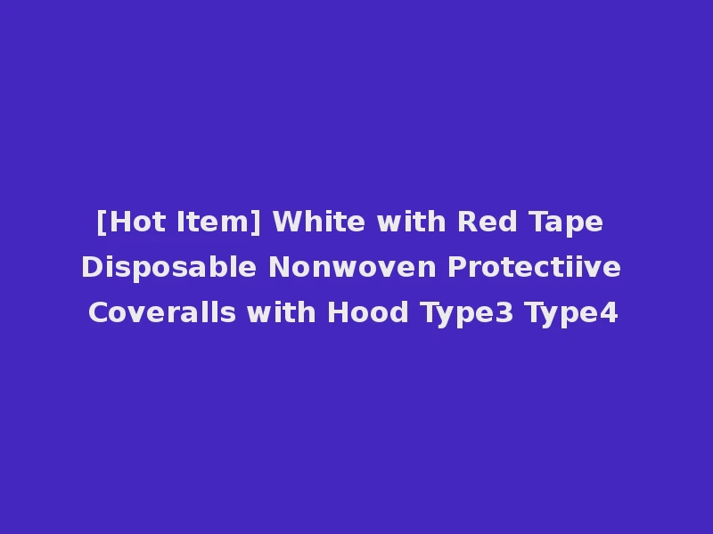 [Hot Item] White with Red Tape Disposable Nonwoven Protectiive Coveralls with Hood Type3 Type4