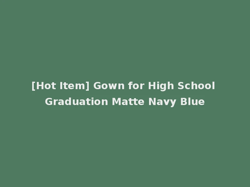 [Hot Item] Gown for High School Graduation Matte Navy Blue
