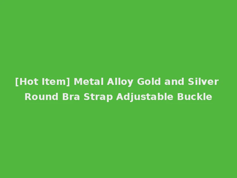 [Hot Item] Metal Alloy Gold and Silver Round Bra Strap Adjustable Buckle