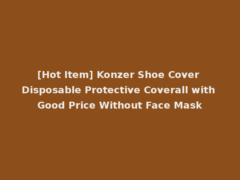 [Hot Item] Konzer Shoe Cover Disposable Protective Coverall with Good Price Without Face Mask