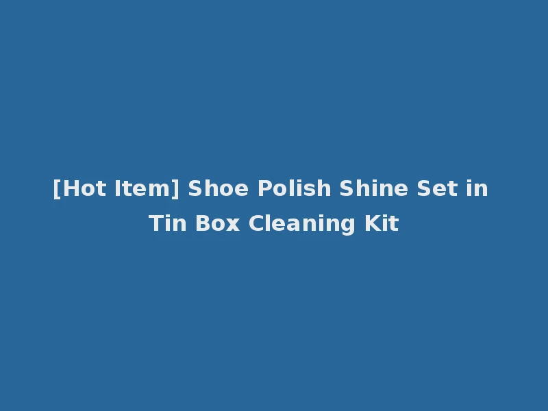 [Hot Item] Shoe Polish Shine Set in Tin Box Cleaning Kit