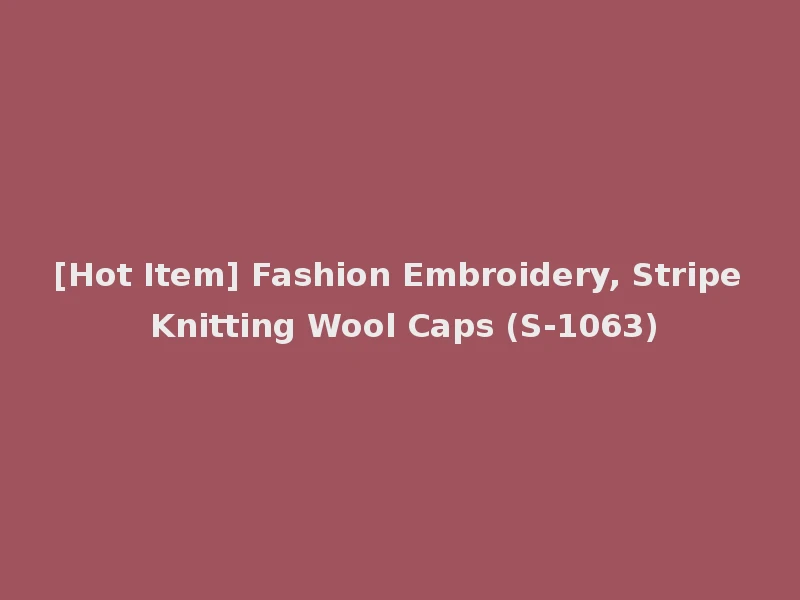 [Hot Item] Fashion Embroidery, Stripe Knitting Wool Caps (S-1063)