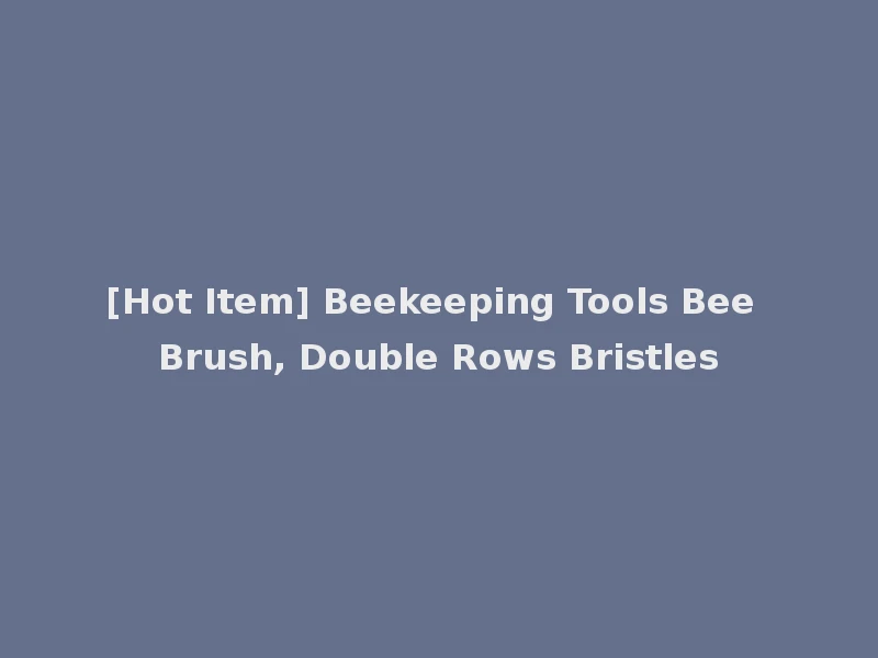 [Hot Item] Beekeeping Tools Bee Brush, Double Rows Bristles