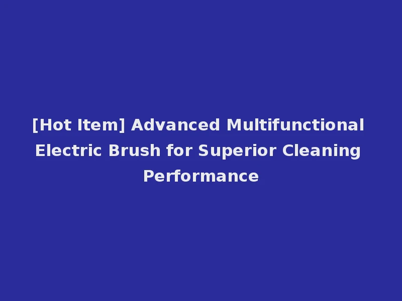 [Hot Item] Advanced Multifunctional Electric Brush for Superior Cleaning Performance