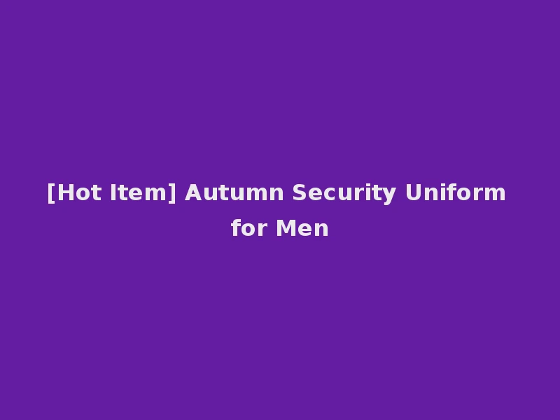 [Hot Item] Autumn Security Uniform for Men