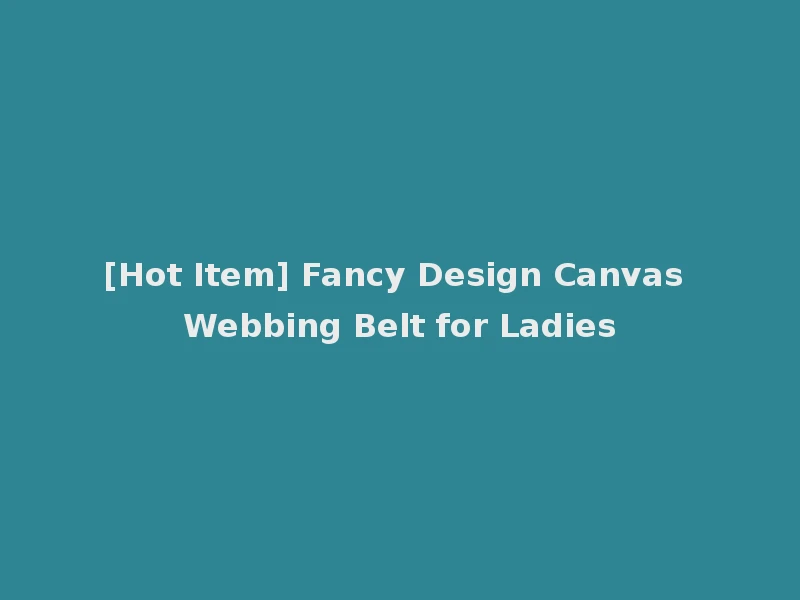 [Hot Item] Fancy Design Canvas Webbing Belt for Ladies
