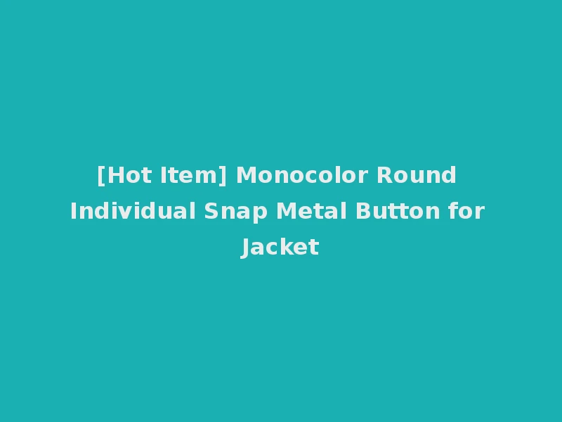 [Hot Item] Monocolor Round Individual Snap Metal Button for Jacket