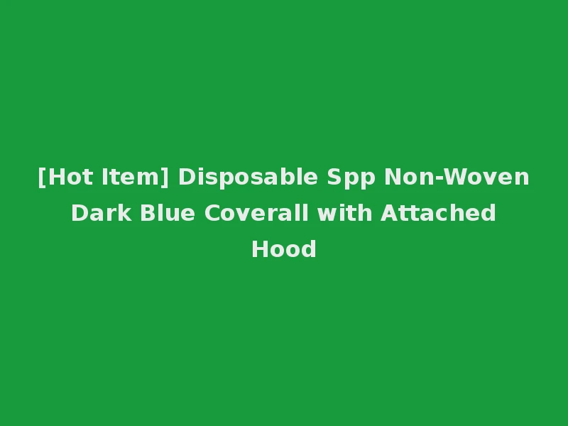 [Hot Item] Disposable Spp Non-Woven Dark Blue Coverall with Attached Hood