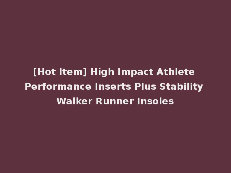 [Hot Item] High Impact Athlete Performance Inserts Plus Stability Walker Runner Insoles