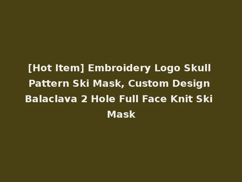 [Hot Item] Embroidery Logo Skull Pattern Ski Mask, Custom Design Balaclava 2 Hole Full Face Knit Ski Mask