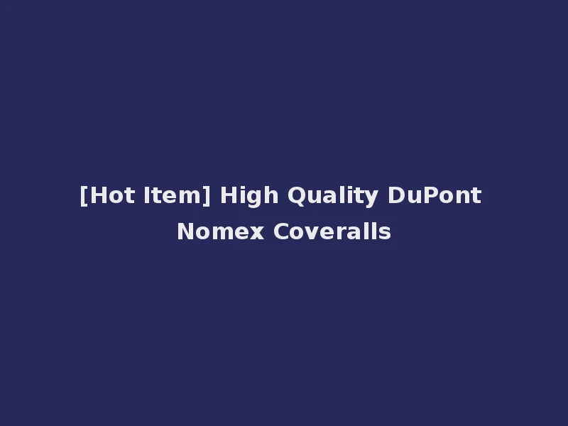 [Hot Item] High Quality DuPont Nomex Coveralls