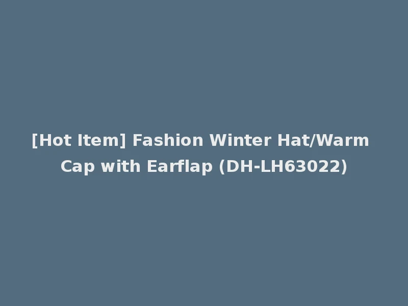 [Hot Item] Fashion Winter Hat/Warm Cap with Earflap (DH-LH63022)
