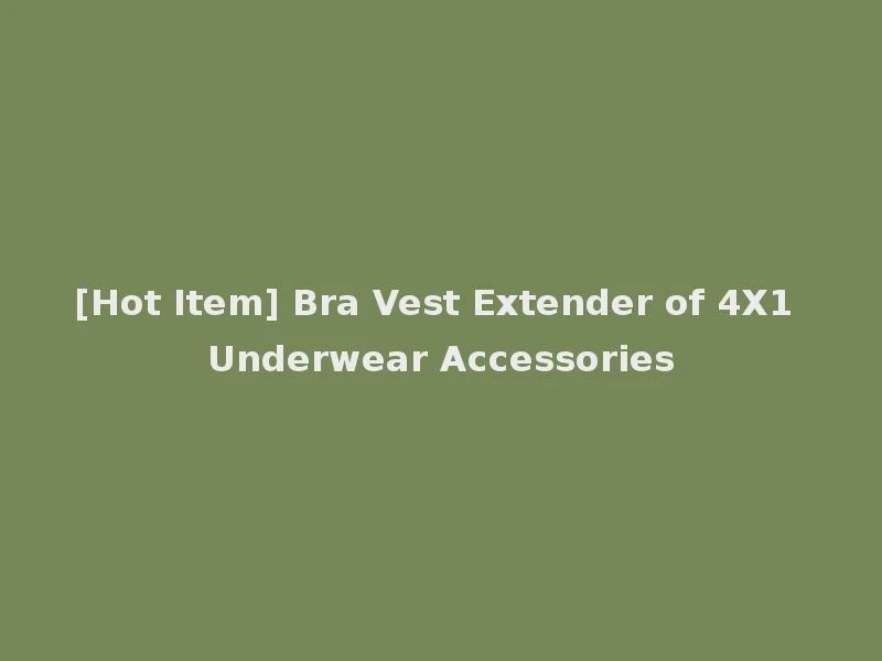 [Hot Item] Bra Vest Extender of 4X1 Underwear Accessories