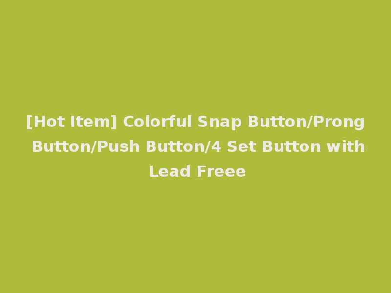 [Hot Item] Colorful Snap Button/Prong Button/Push Button/4 Set Button with Lead Freee