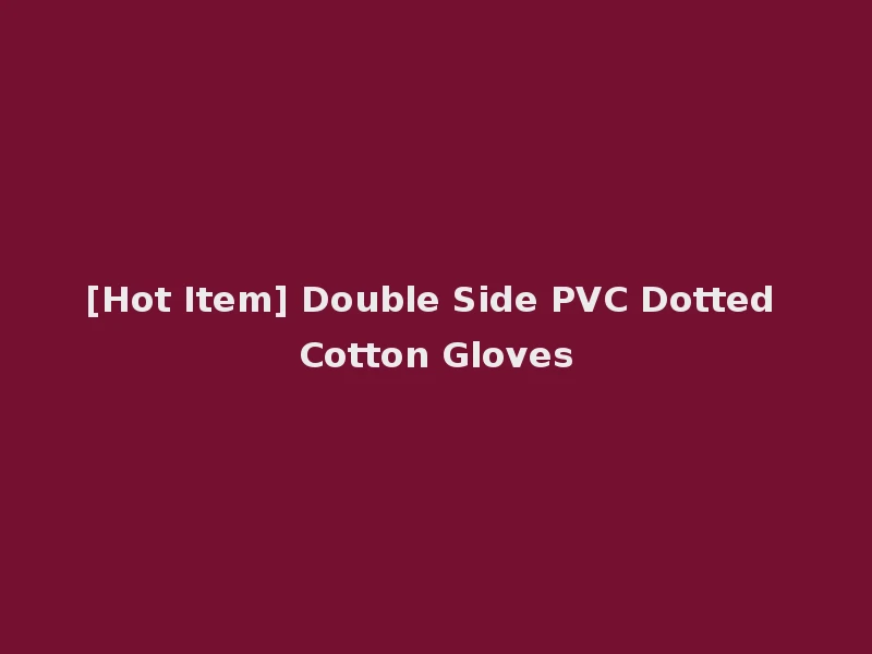 [Hot Item] Double Side PVC Dotted Cotton Gloves