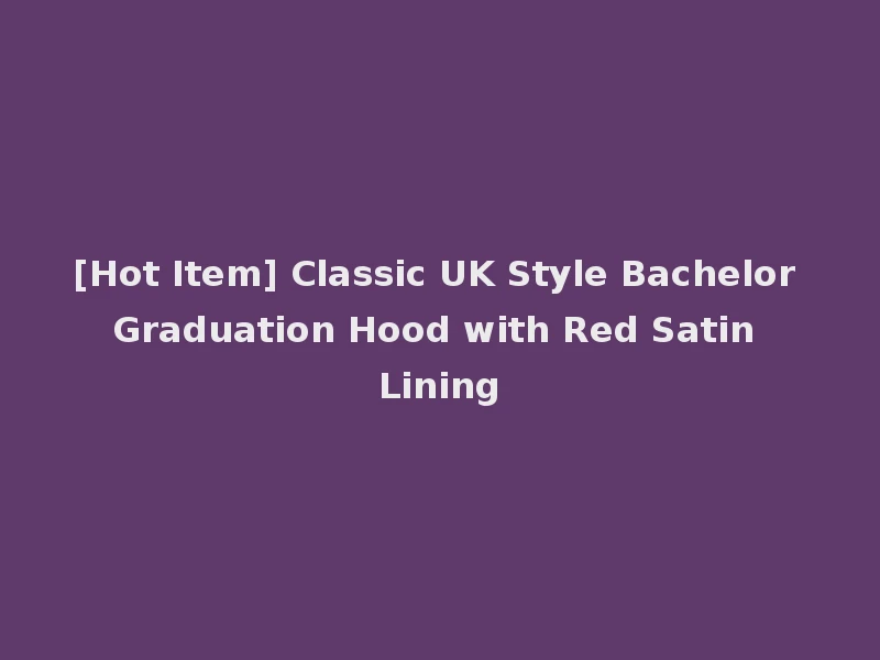 [Hot Item] Classic UK Style Bachelor Graduation Hood with Red Satin Lining