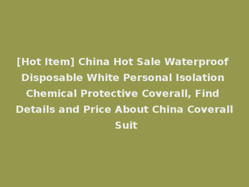[Hot Item] China Hot Sale Waterproof Disposable White Personal Isolation Chemical Protective Coverall, Find Details and Price About China Coverall Suit