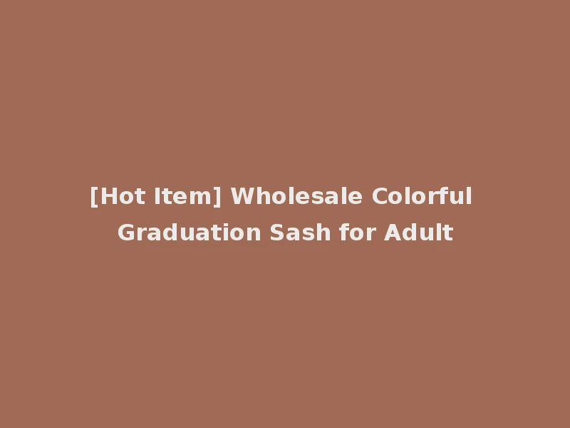 [Hot Item] Wholesale Colorful Graduation Sash for Adult