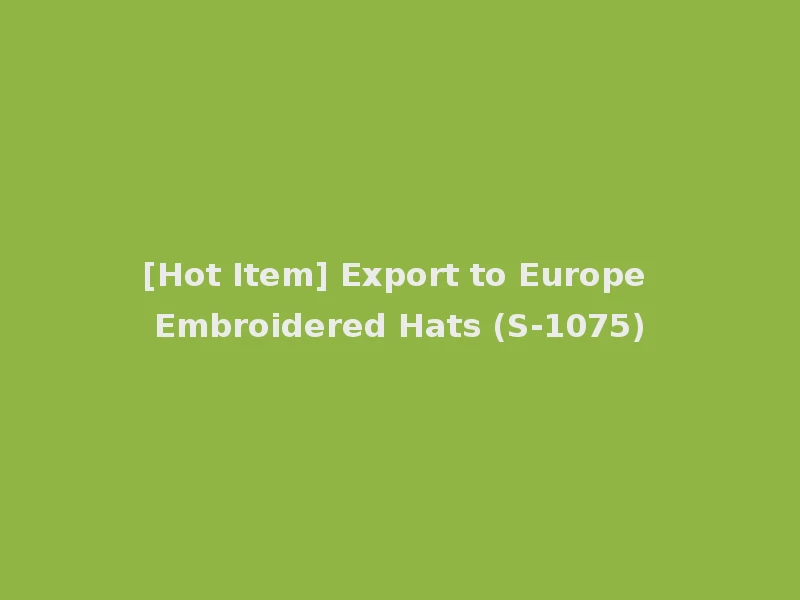 [Hot Item] Export to Europe Embroidered Hats (S-1075)
