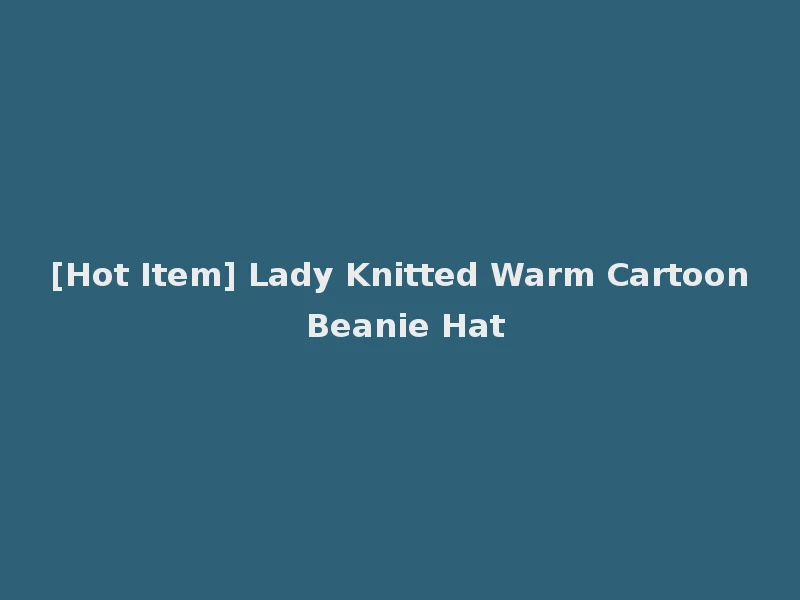 [Hot Item] Lady Knitted Warm Cartoon Beanie Hat