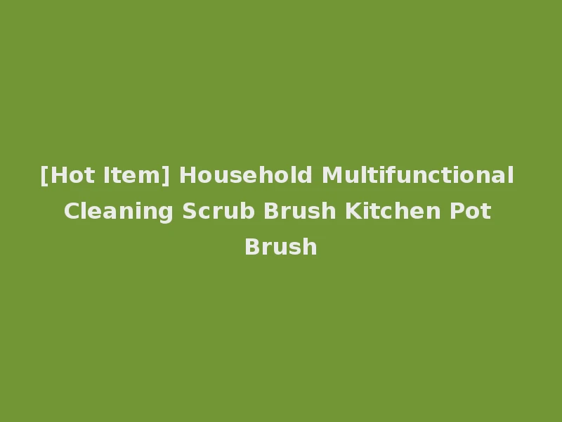 [Hot Item] Household Multifunctional Cleaning Scrub Brush Kitchen Pot Brush