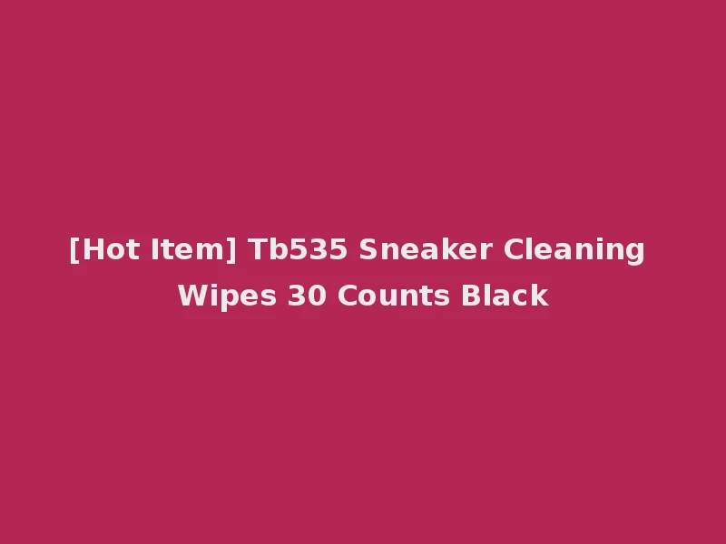 [Hot Item] Tb535 Sneaker Cleaning Wipes 30 Counts Black