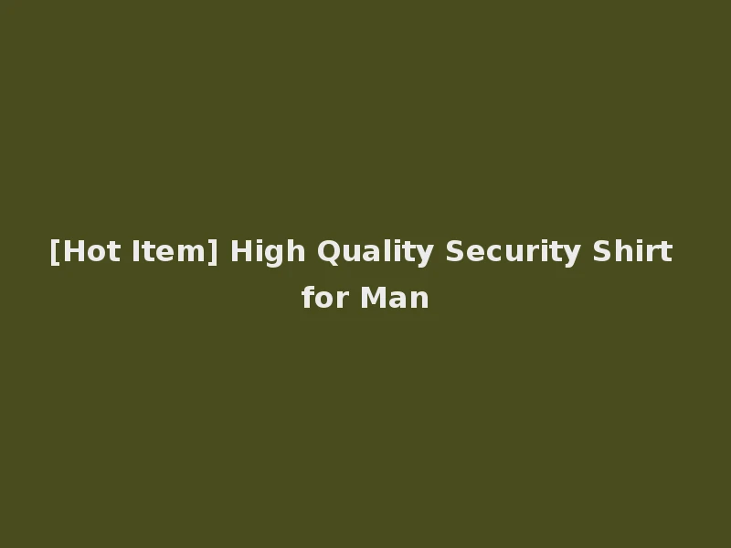 [Hot Item] High Quality Security Shirt for Man