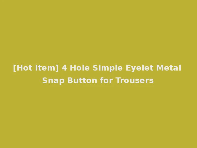 [Hot Item] 4 Hole Simple Eyelet Metal Snap Button for Trousers