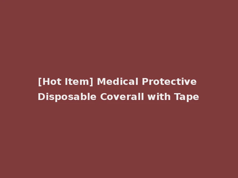 [Hot Item] Medical Protective Disposable Coverall with Tape