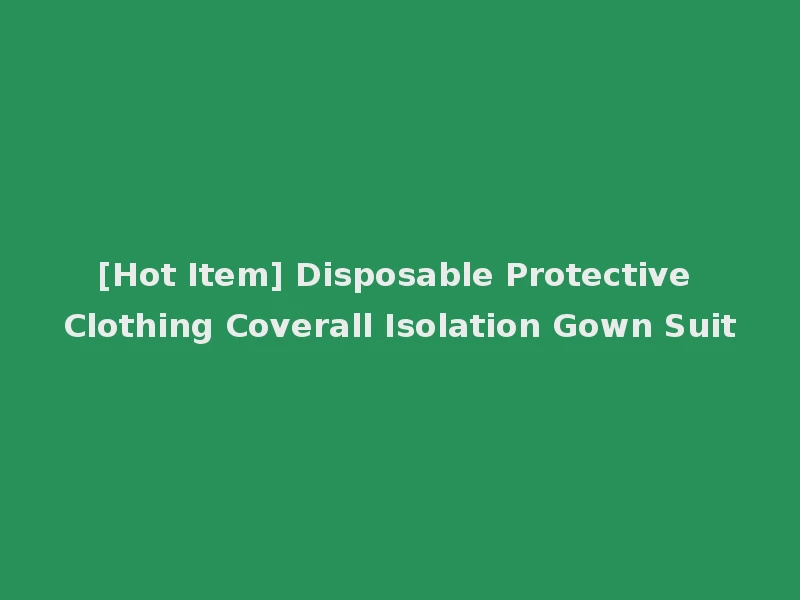 [Hot Item] Disposable Protective Clothing Coverall Isolation Gown Suit