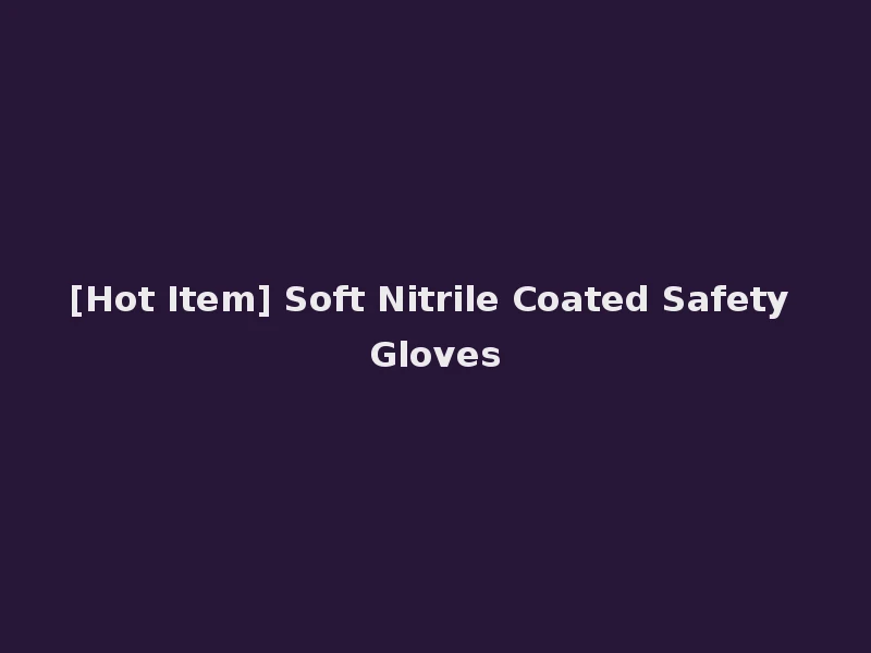 [Hot Item] Soft Nitrile Coated Safety Gloves